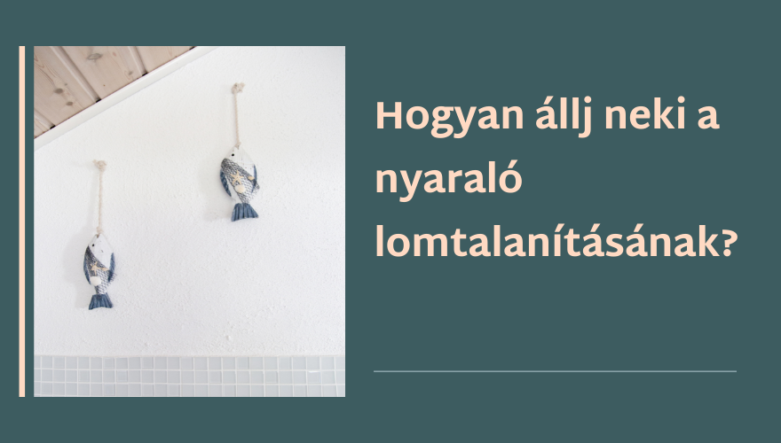 Hogyan állj neki a nyaraló lomtalanításának?